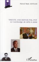 Couverture du livre « Trente ans depuis Pol Pot ; le Cambodge de 1979 à 2009 » de Raoul Marc Jennar aux éditions L'harmattan