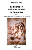 Couverture du livre « LA LIBÉRATION DE L'ÂME CAPTIVE DE LA MATIÈRE » de Grobli Zirignon aux éditions Editions L'harmattan