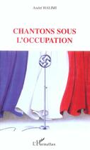 Couverture du livre « Chansons sous l'Occupation » de Andre Halimi aux éditions Editions L'harmattan