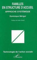 Couverture du livre « FAMILLES EN STRUCTURES D'ACCUEIL : Approche systémique » de Dominique Mérigot aux éditions Editions L'harmattan