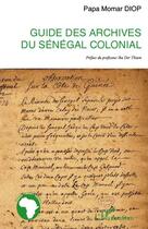 Couverture du livre « Guide des archives du Sénégal colonial » de Papa Momar Diop aux éditions Editions L'harmattan