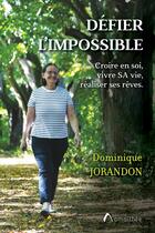 Couverture du livre « Défier l'impossible : Croire en soi, vivre SA vie, réaliser ses rêves » de Dominique Jorandon aux éditions Amalthee