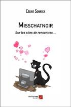 Couverture du livre « Misschatnoir ; sur les sites de rencontres... » de Celine Sonnick aux éditions Editions Du Net
