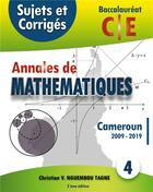 Couverture du livre « Annales de Mathématiques, Baccalauréat C et E, Cameroun, 2009 - 2019 ; sujets et corrigés » de Christian V. Nguembou Tagne aux éditions Books On Demand