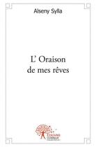 Couverture du livre « L' oraison de mes reves » de Sylla Alseny aux éditions Edilivre