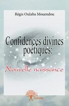 Couverture du livre « Confidences divines poétiques » de Regis Oulaba Mouendo aux éditions Edilivre