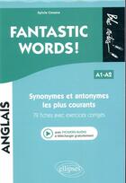 Couverture du livre « Fantastic words ! synonymes et antonymes anglais les plus courants. 79 fiches avec exercices corri » de Sylvie Cesana aux éditions Ellipses Marketing