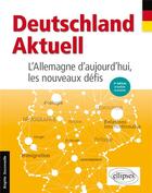 Couverture du livre « Deutschland aktuell : l'allemagne d'aujourd'hui, les nouveaux défis (3e édition) » de Brigitte Duconseille aux éditions Ellipses
