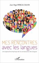 Couverture du livre « Mes rencontres avec les langues - une approche empirique de la connaissance des langues » de Mirbeau-Gauvin J-R. aux éditions L'harmattan