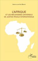 Couverture du livre « L'Afrique et les mécanismes universels de justice pénale internationale » de Amoulgam Aze Kerte aux éditions L'harmattan
