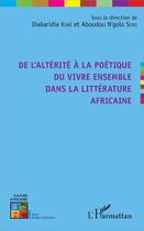 Couverture du livre « De l'altérité à la poétique du vivre ensemble dans la littérature africaine » de Diakaridia Kone et Aboudou N'Golo Soro aux éditions L'harmattan