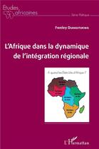 Couverture du livre « L'Afrique dans la dynamique de l'intégration régionale » de Fweley Diangitukwa aux éditions L'harmattan