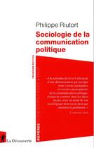 Couverture du livre « Sociologie de la communication politique » de Philippe Riutort aux éditions La Decouverte