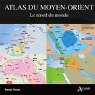 Couverture du livre « Atlas du Moyen-Orient » de Pascal Orcier et Anthony Pibouleau aux éditions Atlande Editions