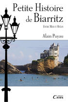 Couverture du livre « Petite histoire de Biarritz, entre mer et océan » de Alain Puyau aux éditions Éditions Cairn