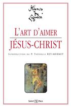 Couverture du livre « L'art d'aimer Jésus-Christ » de Alphonse De Liguor aux éditions Saint Paul Editions