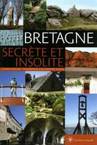 Couverture du livre « Bretagne ; secrète et insolite » de Olivier Lecollinet et Jean-Christophe Gatiniol aux éditions Les Beaux Jours