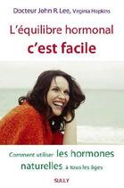 Couverture du livre « L'équilibre hormonal c'est facile ; comment utiliser les hormones naturelles à tous les âges » de John R. Lee et Virginia Hopkins aux éditions Sully