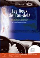 Couverture du livre « Les lieux de l'au-delà : Guide des fantômes, Dames blanches et auto-stoppeuses évanescentes en France, Belgique et Suisse » de Didier Audinot aux éditions Jmg