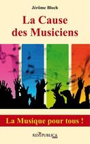 Couverture du livre « La cause des musiciens » de Jerome Bloch aux éditions Res Publica