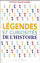 Couverture du livre « Légendes et curiosités de l'histoire » de Augustin Cabanès aux éditions L'opportun