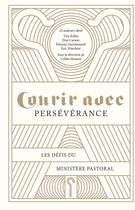 Couverture du livre « Courir avec persévérance ; les défis du ministère pastoral » de  aux éditions Blf Europe