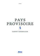 Couverture du livre « Pays provisoire » de Fanny Tonnelier aux éditions Alma Editeur