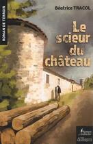 Couverture du livre « Le scieur du château » de Beatrice Tracol aux éditions Actes Graphiques