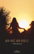 Couverture du livre « Mon ange, mon rebelle » de Cathy Renard aux éditions Editions Maia