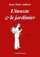 Couverture du livre « L'insecte et le jardinier » de Jean-Marc Aubert aux éditions L'arbre Vengeur