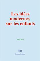 Couverture du livre « Les idées modernes sur les enfants » de Alfred Binet aux éditions Homme Et Litterature