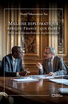 Couverture du livre « Malaise diplomatique Afrique-France : que faire ? Pour une réconciliation diplomatique » de Daniel Yekorominan Tuo aux éditions Hello Editions