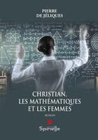 Couverture du livre « Christian, les mathématiques et les femmes » de Pierre De Jeliques aux éditions Spinelle