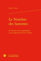 Couverture du livre « Le nombre des hommes : la mesure de la population et ses enjeux (XVIe-XXIe siècle) » de Fabrice Cahen aux éditions Classiques Garnier