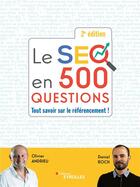 Couverture du livre « Le SEO en 500 questions : tout savoir sur le référencement ! (2e édition) » de Olivier Andrieu et Daniel Roch aux éditions Eyrolles