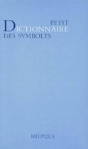 Couverture du livre « Petit dictionnaire des symboles » de  aux éditions Brepols