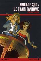 Couverture du livre « Brigade sud ; le train fantôme » de Jean-Luc Luciani aux éditions Rageot