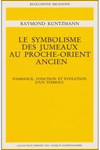 Couverture du livre « Le symbolisme des jumeaux au Proche-Orient » de Raymond Kuntzmann aux éditions Beauchesne