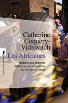 Couverture du livre « Les Africaines ; histoire des femmes d'Afrique noire du XIXe au XXe siècle » de Catherine Coquery-Vidrovitch aux éditions La Decouverte