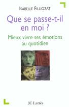 Couverture du livre « Que de passe-t-il en moi ? mieux vivre ses émotions au quotidien » de Isabelle Filliozat aux éditions Lattes