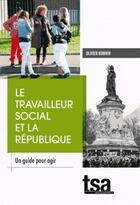 Couverture du livre « Le travailleur social et la République ; un guide pour agir » de Olivier Bonnin et Diane Forin aux éditions Esf Social