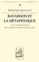 Couverture du livre « Ravaisson et la metaphysique - une genealogie du spiritualisme francais » de Dominique Janicaud aux éditions Vrin