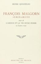 Couverture du livre « Francois malgorn, seminariste / l'amour et la vie d'une femme et autres recits » de Henri Queffelec aux éditions Mercure De France