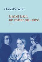 Couverture du livre « Daniel Liszt : un fils mal-aimé » de Charles Dupechez aux éditions Mercure De France