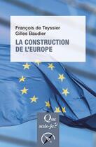 Couverture du livre « La construction de l'Europe » de Gilles Baudier et Francois De Teyssier aux éditions Que Sais-je ?