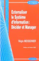 Couverture du livre « Externaliser Le Systeme D'Information : Decider Et Manager » de Regis Meissonier aux éditions Economica