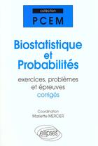 Couverture du livre « Biostatistique et probabilites, exercices, problemes et epreuves corrigees » de Mariette Mercier aux éditions Ellipses