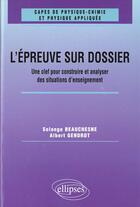 Couverture du livre « L'epreuve sur dossier du capes de physique-chimie - une clef pour construire et analyser des situati » de Beauchesne/Gendrot aux éditions Ellipses