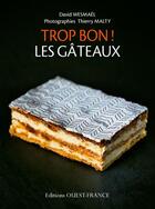 Couverture du livre « Trop bon ! les gâteaux » de David Wesmael et Thierry Malty aux éditions Ouest France