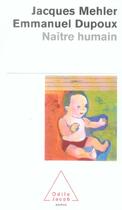 Couverture du livre « Naitre humain » de Mehler/Dupoux aux éditions Odile Jacob